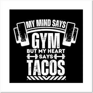 My Mind Says Gym but My Heart Says Tacos - Funny Fitness Tacos Posters and Art